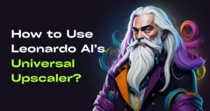 this image shows How to Use Leonardo AI’s Universal Upscaler